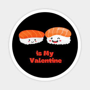 Sushi Is My Valentine Magnet